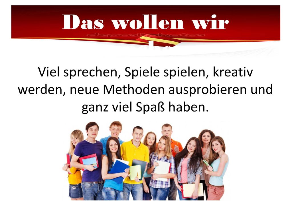 Das wollen wir machen Viel sprechen, Spiele spielen, kreativ werden, neue Methoden ausprobieren und ganz viel Spaß haben.