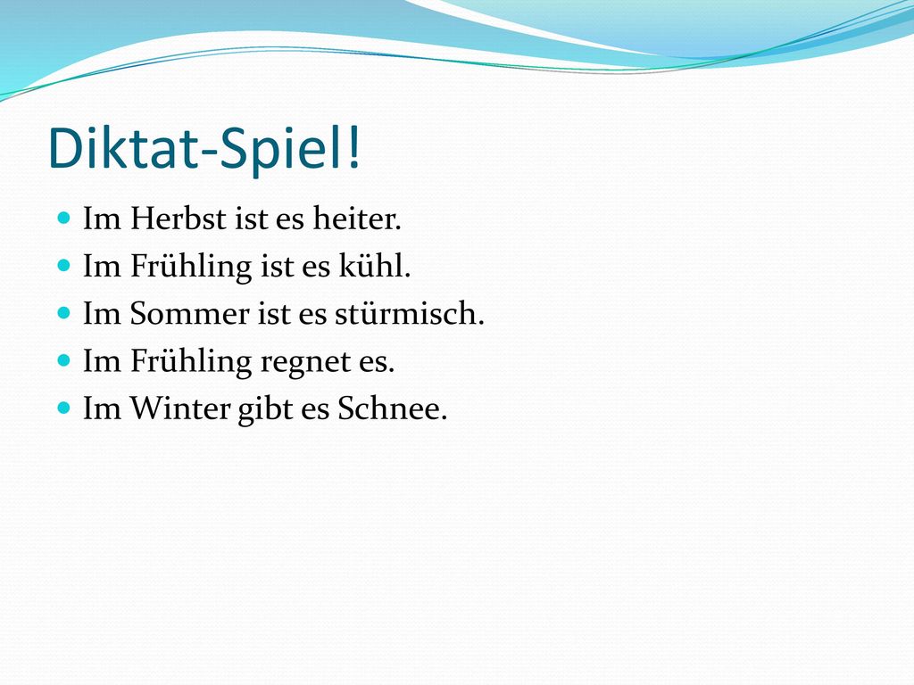 Diktat-Spiel! Im Herbst ist es heiter. Im Frühling ist es kühl.