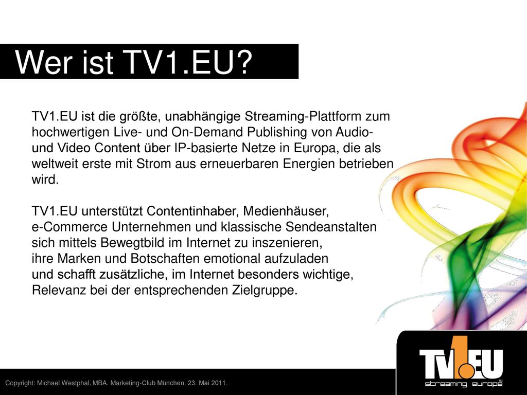 Wer ist TV1.EU TV1.EU ist die größte, unabhängige Streaming-Plattform zum. hochwertigen Live- und On-Demand Publishing von Audio-
