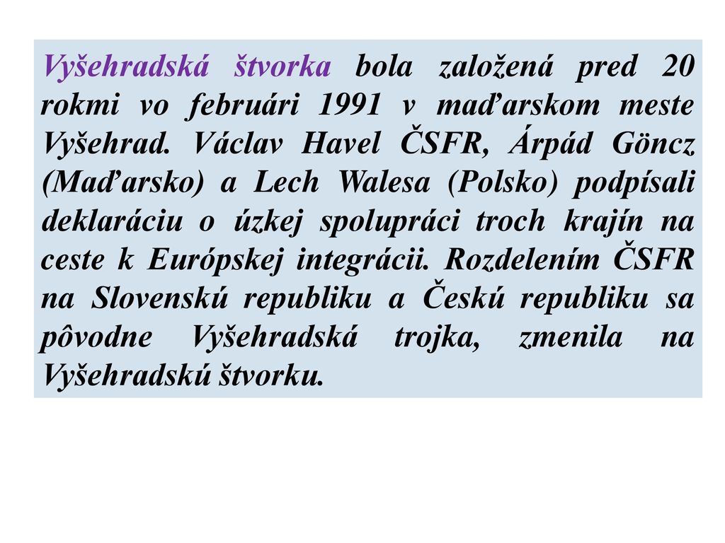 Vyšehradská štvorka bola založená pred 20 rokmi vo februári 1991 v maďarskom meste Vyšehrad.
