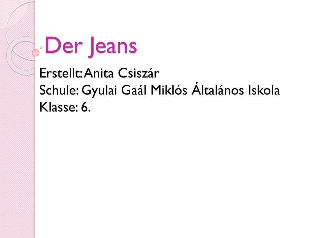 Der Jeans Erstellt: Anita Csiszár Schule: Gyulai Gaál Miklós Általános Iskola Klasse: 6.