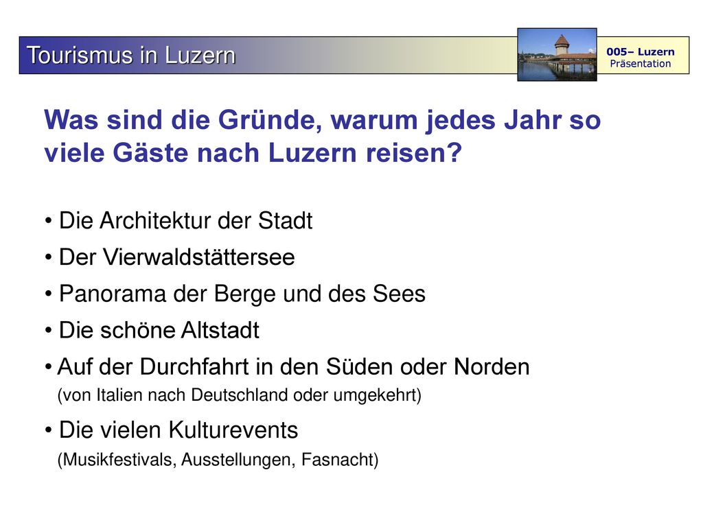 Tourismus in Luzern 005– Luzern. Präsentation. Was sind die Gründe, warum jedes Jahr so viele Gäste nach Luzern reisen