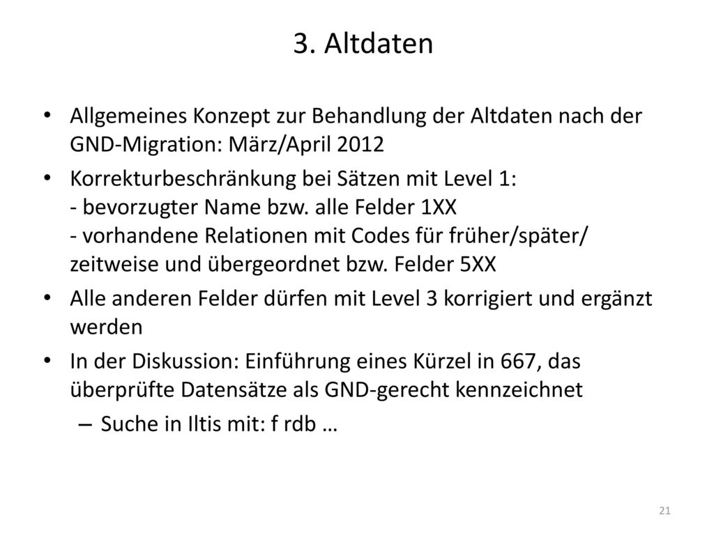 3. Altdaten Allgemeines Konzept zur Behandlung der Altdaten nach der GND-Migration: März/April
