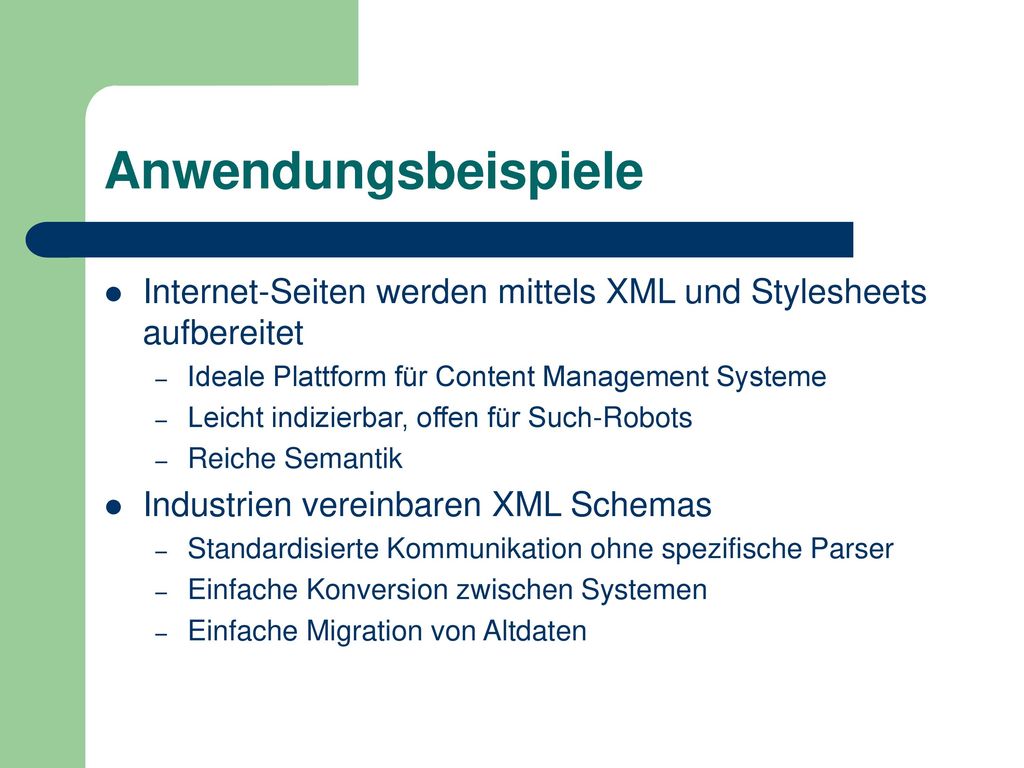 Anwendungsbeispiele Internet-Seiten werden mittels XML und Stylesheets aufbereitet. Ideale Plattform für Content Management Systeme.