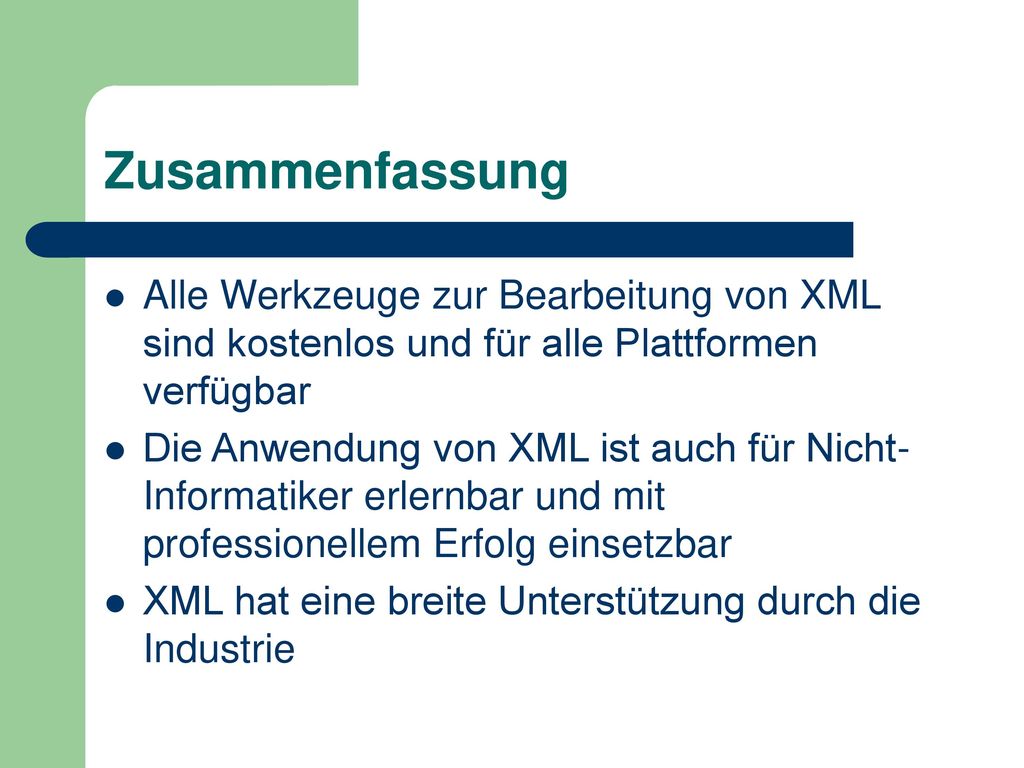 Zusammenfassung Alle Werkzeuge zur Bearbeitung von XML sind kostenlos und für alle Plattformen verfügbar.