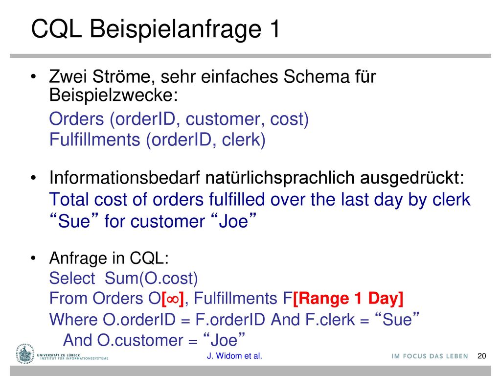 CQL Beispielanfrage 1 Zwei Ströme, sehr einfaches Schema für Beispielzwecke: Orders (orderID, customer, cost)