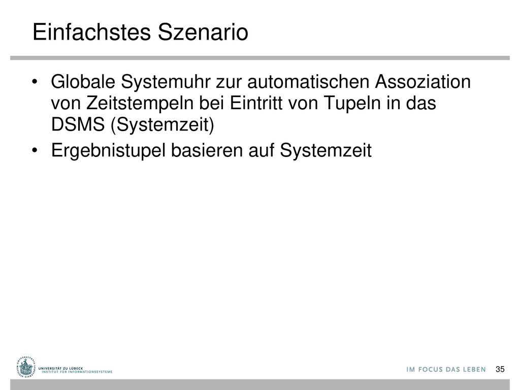 Einfachstes Szenario Globale Systemuhr zur automatischen Assoziation von Zeitstempeln bei Eintritt von Tupeln in das DSMS (Systemzeit)