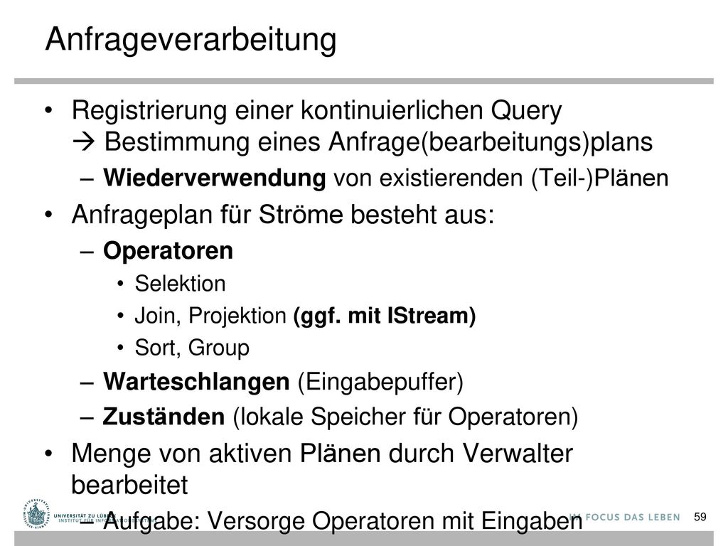 Anfrageverarbeitung Registrierung einer kontinuierlichen Query  Bestimmung eines Anfrage(bearbeitungs)plans.