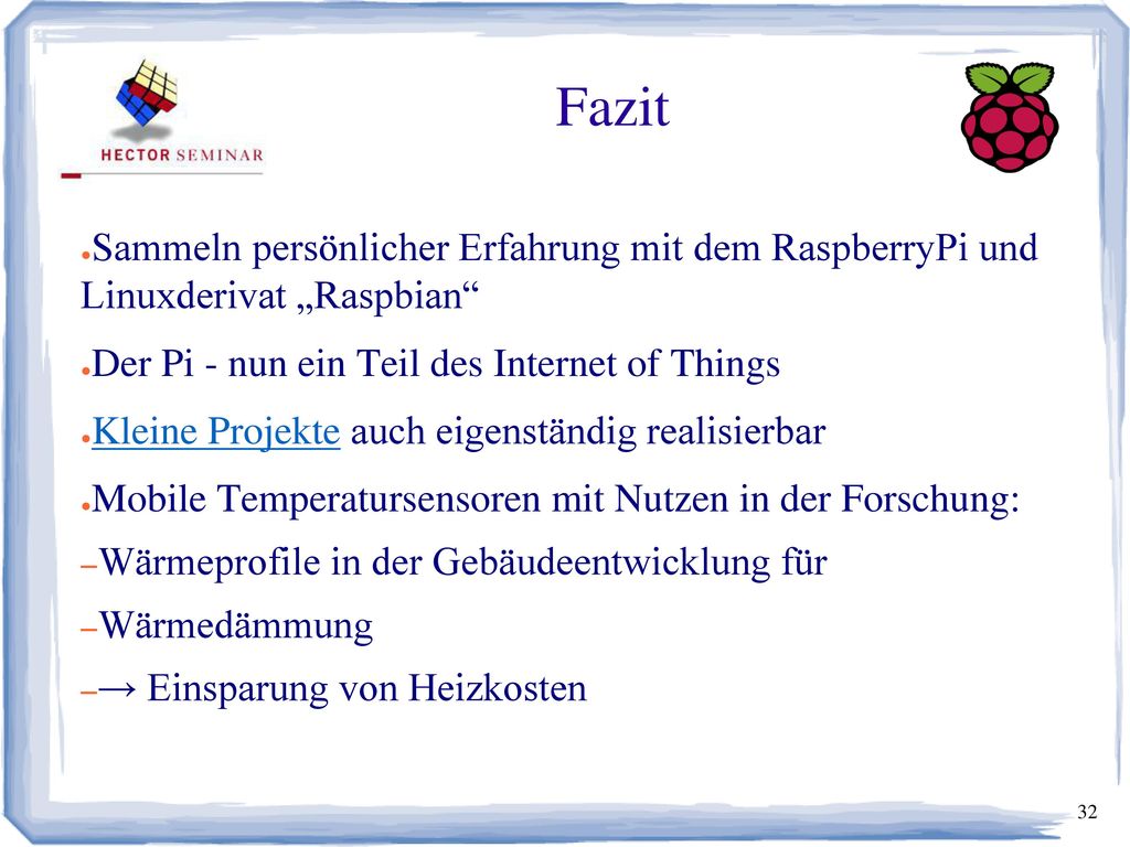 Fazit Sammeln persönlicher Erfahrung mit dem RaspberryPi und Linuxderivat „Raspbian Der Pi - nun ein Teil des Internet of Things.