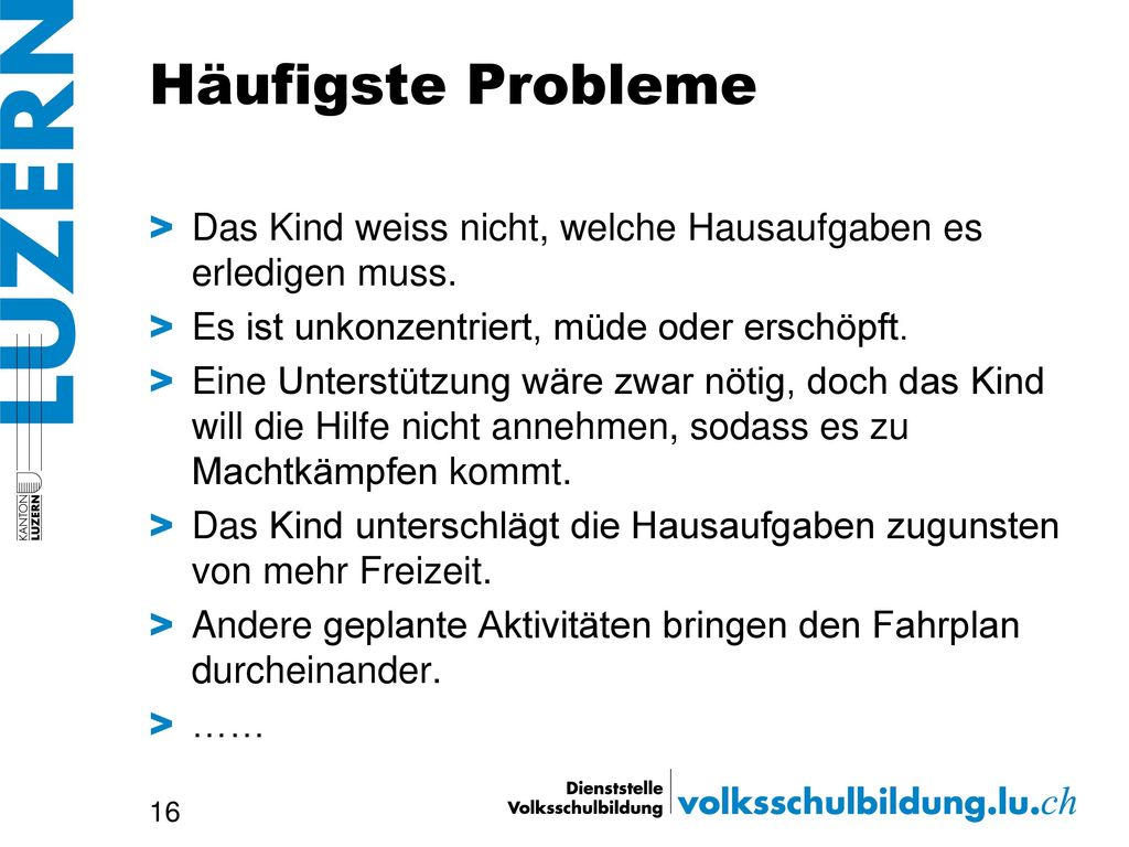 Häufigste Probleme Das Kind weiss nicht, welche Hausaufgaben es erledigen muss. Es ist unkonzentriert, müde oder erschöpft.