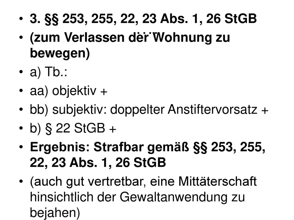 …. 3. §§ 253, 255, 22, 23 Abs. 1, 26 StGB. (zum Verlassen der Wohnung zu bewegen) a) Tb.: aa) objektiv +