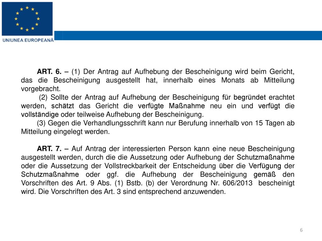ART. 6. – (1) Der Antrag auf Aufhebung der Bescheinigung wird beim Gericht, das die Bescheinigung ausgestellt hat, innerhalb eines Monats ab Mitteilung vorgebracht.
