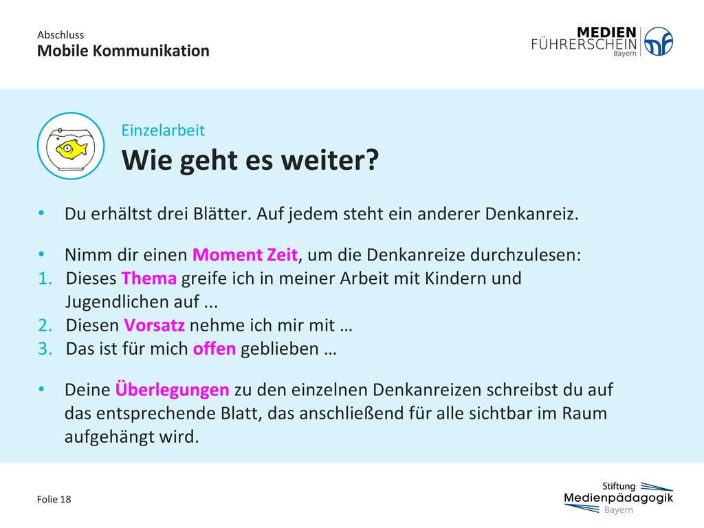 Abschluss Mobile Kommunikation. Einzelarbeit. Wie geht es weiter Du erhältst drei Blätter. Auf jedem steht ein anderer Denkanreiz.