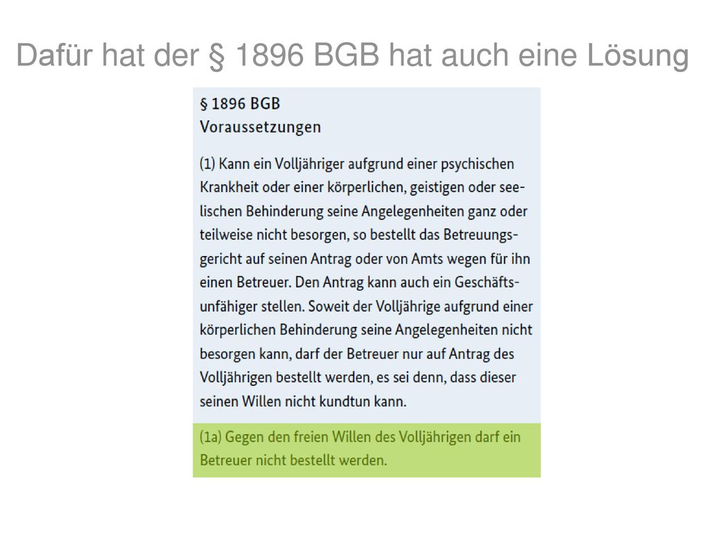 Dafür hat der § 1896 BGB hat auch eine Lösung