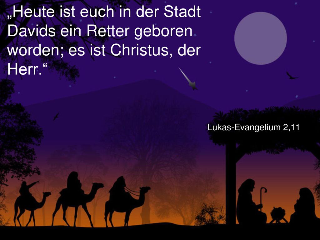 „Heute ist euch in der Stadt Davids ein Retter geboren worden; es ist Christus, der Herr.