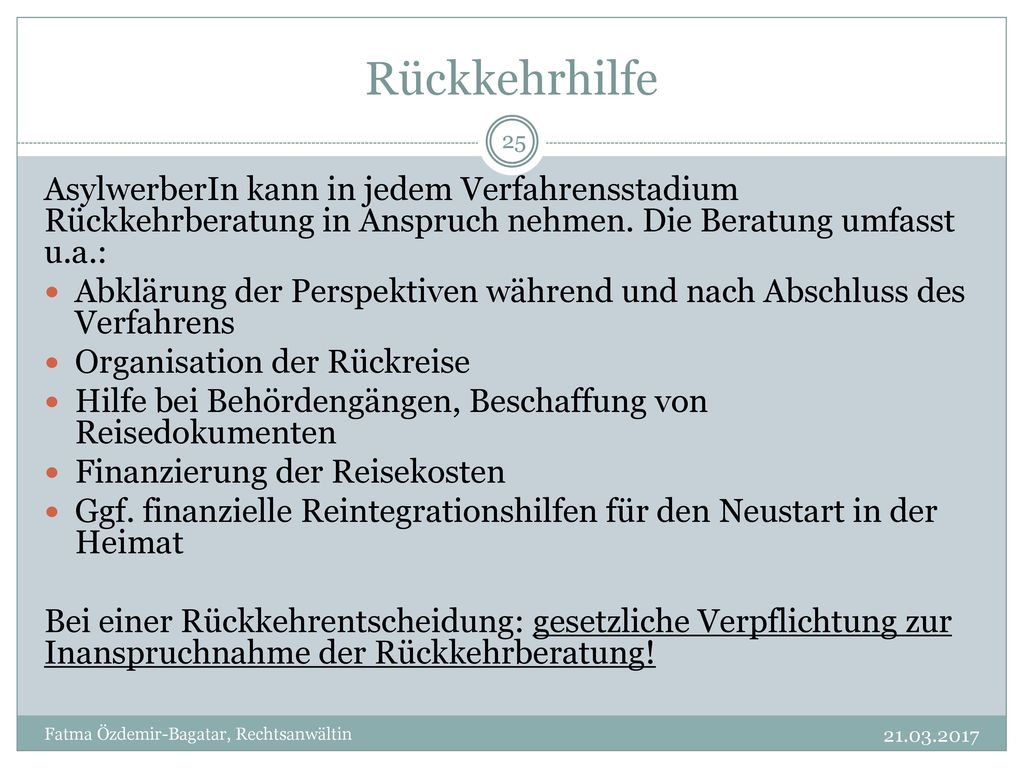 Rückkehrhilfe AsylwerberIn kann in jedem Verfahrensstadium Rückkehrberatung in Anspruch nehmen. Die Beratung umfasst u.a.: