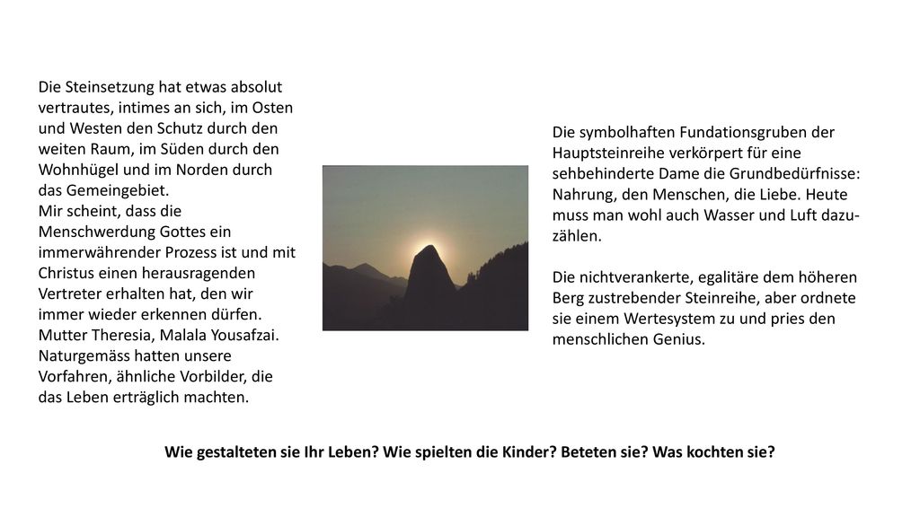 Die Steinsetzung hat etwas absolut vertrautes, intimes an sich, im Osten und Westen den Schutz durch den weiten Raum, im Süden durch den Wohnhügel und im Norden durch das Gemeingebiet.