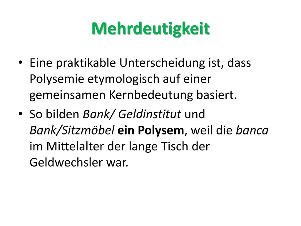 Mehrdeutigkeit Eine praktikable Unterscheidung ist, dass Polysemie etymologisch auf einer gemeinsamen Kernbedeutung basiert.