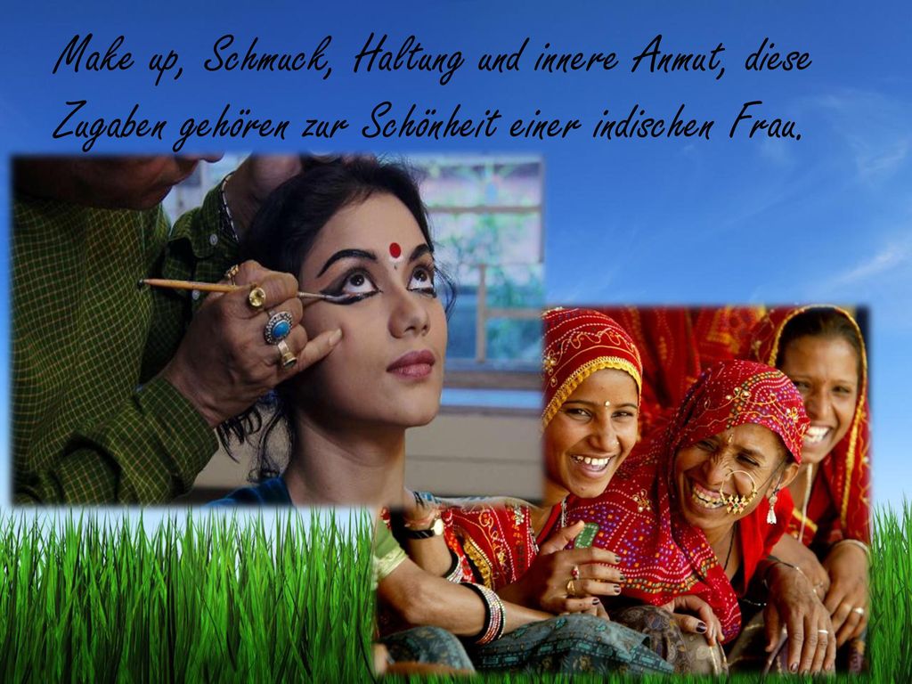 Make up, Schmuck, Haltung und innere Anmut, diese Zugaben gehören zur Schönheit einer indischen Frau.