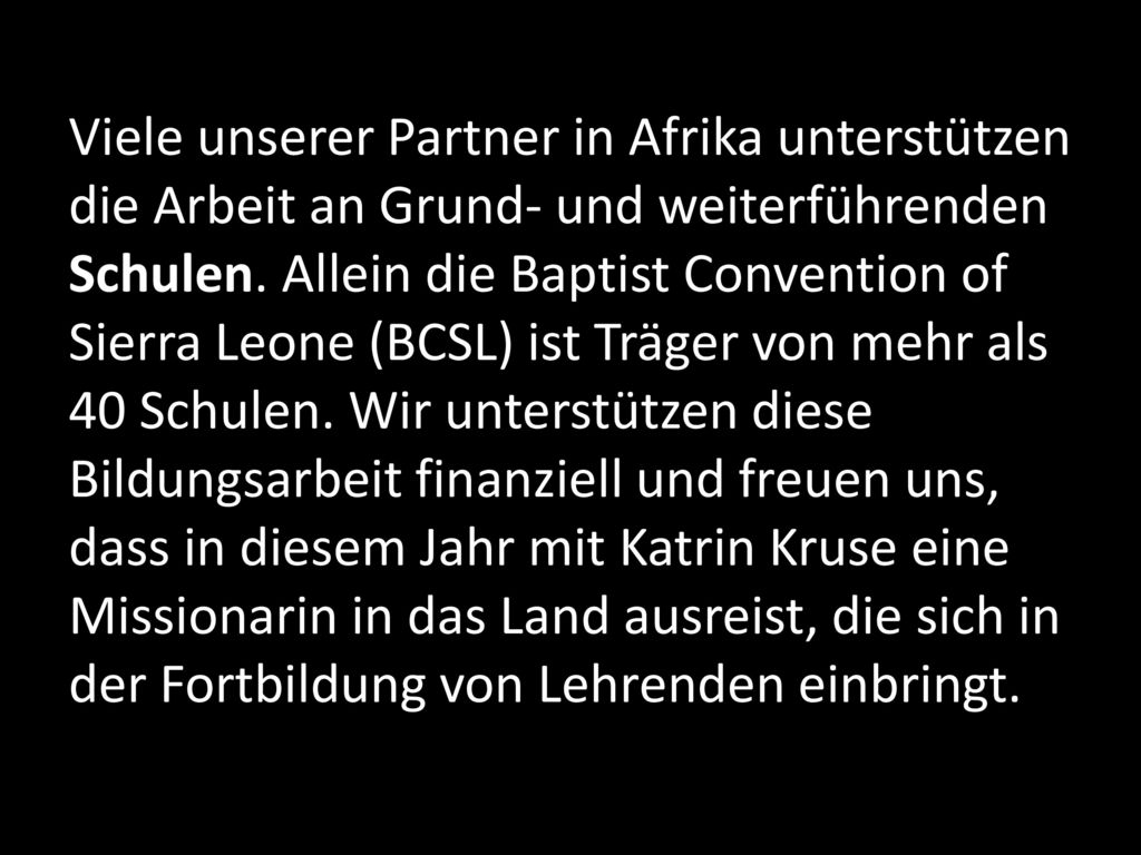 Viele unserer Partner in Afrika unterstützen die Arbeit an Grund- und weiterführenden Schulen.