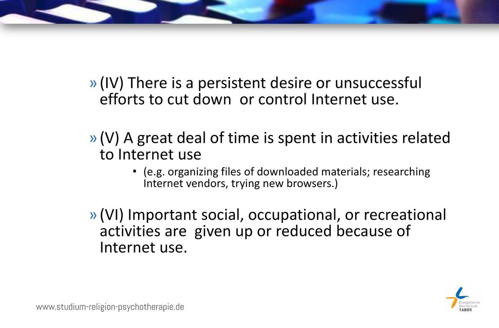 (IV) There is a persistent desire or unsuccessful efforts to cut down or control Internet use.