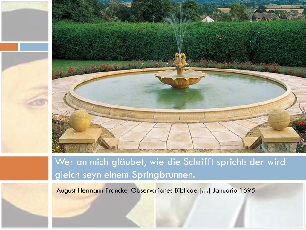 Wer an mich gläubet, wie die Schrifft spricht: der wird gleich seyn einem Springbrunnen.