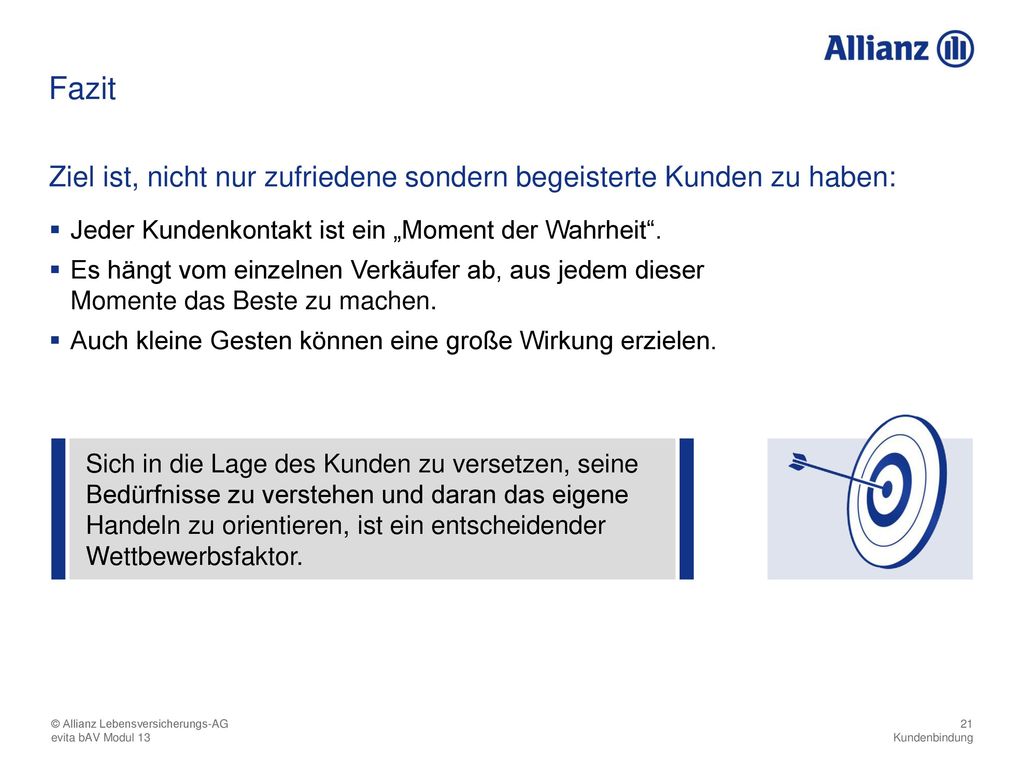 Fazit Ziel ist, nicht nur zufriedene sondern begeisterte Kunden zu haben: Jeder Kundenkontakt ist ein „Moment der Wahrheit .