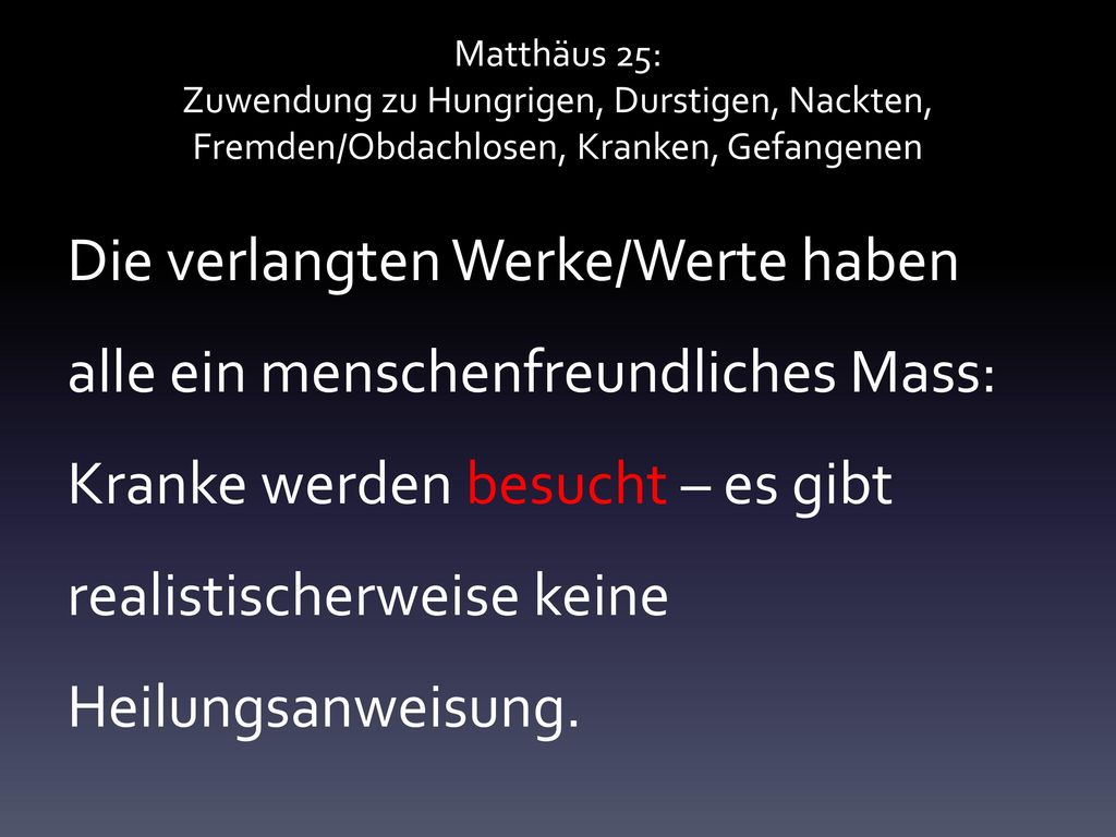 Matthäus 25: Zuwendung zu Hungrigen, Durstigen, Nackten, Fremden/Obdachlosen, Kranken, Gefangenen