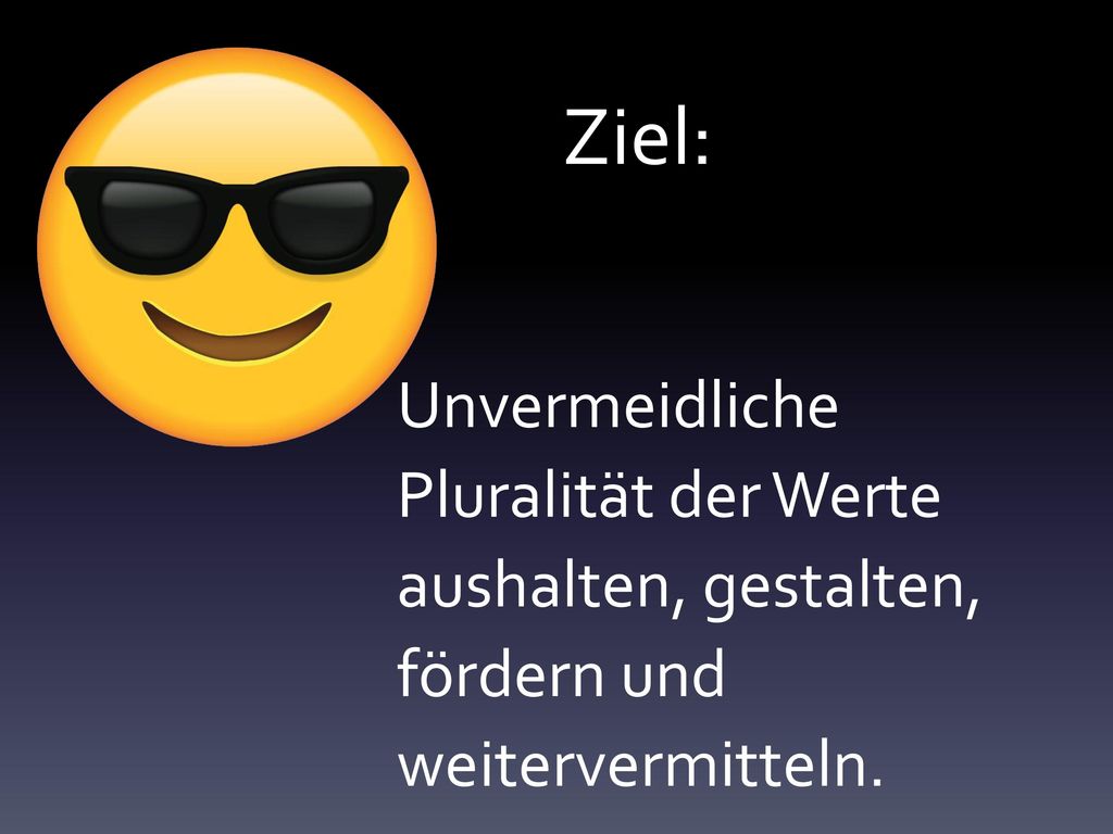 Ziel: Unvermeidliche Pluralität der Werte aushalten, gestalten, fördern und weitervermitteln.