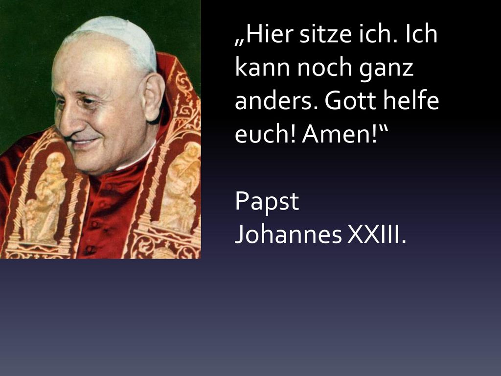 „Hier sitze ich. Ich kann noch ganz anders. Gott helfe euch! Amen!