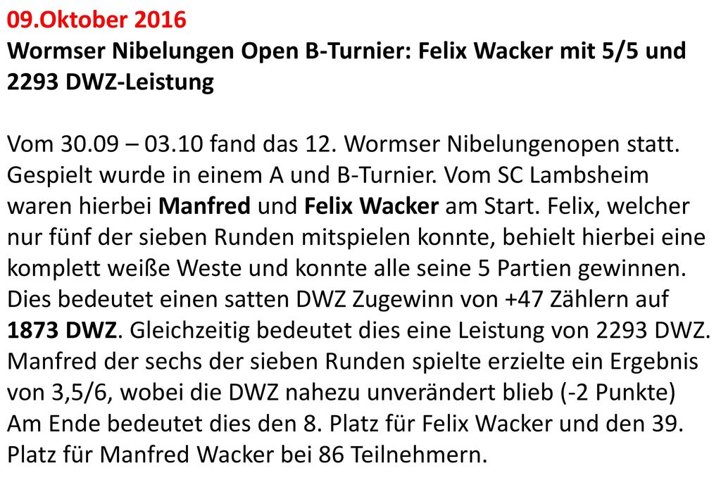 09.Oktober 2016 Wormser Nibelungen Open B-Turnier: Felix Wacker mit 5/5 und 2293 DWZ-Leistung.