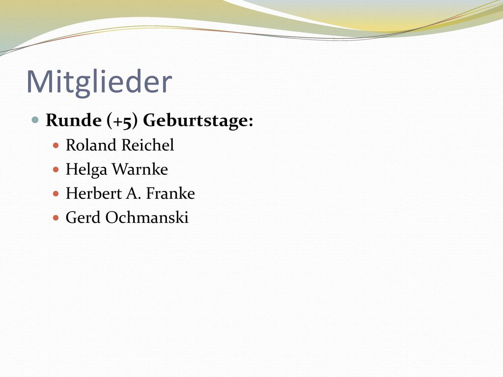 Mitglieder Runde (+5) Geburtstage: Roland Reichel Helga Warnke