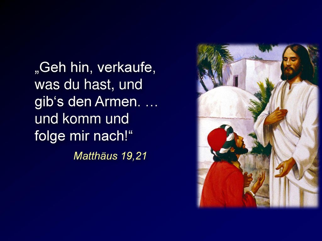 „Geh hin, verkaufe, was du hast, und gib‘s den Armen