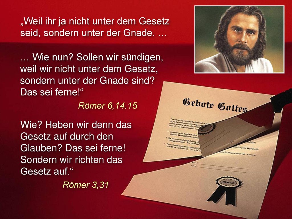 „Weil ihr ja nicht unter dem Gesetz seid, sondern unter der Gnade. …