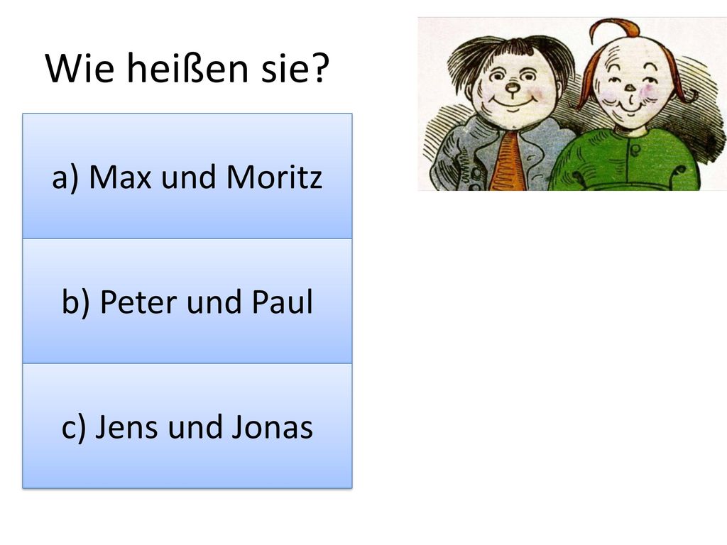 Wie heißen sie a) Max und Moritz b) Peter und Paul c) Jens und Jonas