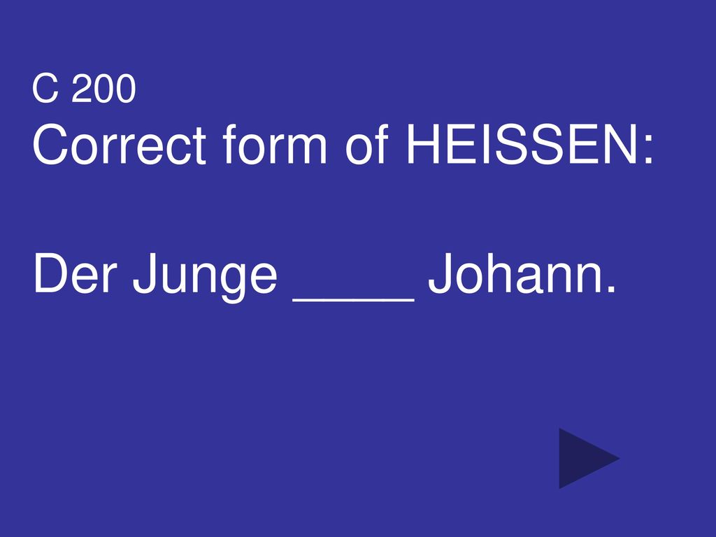 Correct form of HEISSEN: Der Junge ____ Johann.