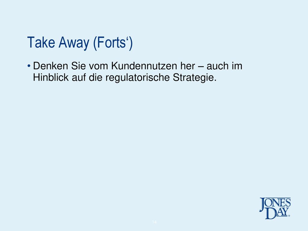 Take Away (Forts‘) Denken Sie vom Kundennutzen her – auch im Hinblick auf die regulatorische Strategie.