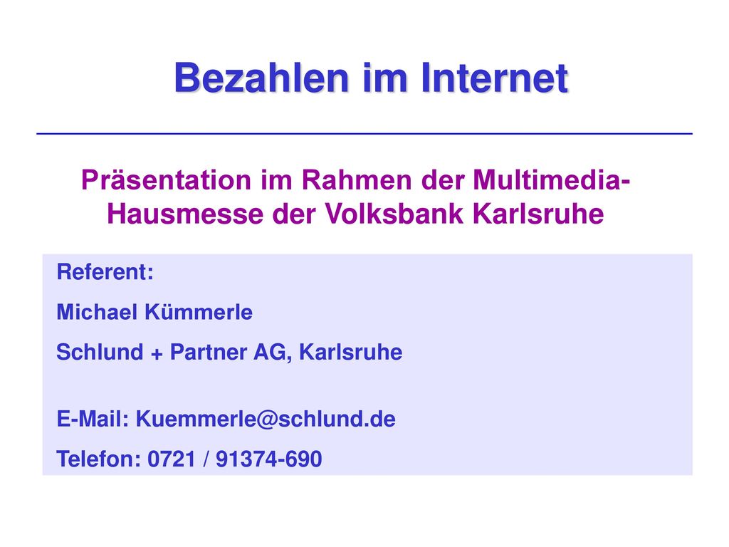 Bezahlen im Internet Präsentation im Rahmen der Multimedia-Hausmesse der Volksbank Karlsruhe. Referent: