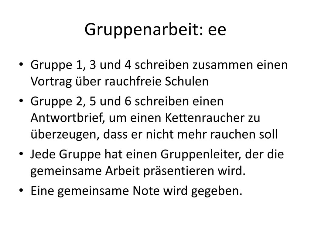 Gruppenarbeit: ee Gruppe 1, 3 und 4 schreiben zusammen einen Vortrag über rauchfreie Schulen.