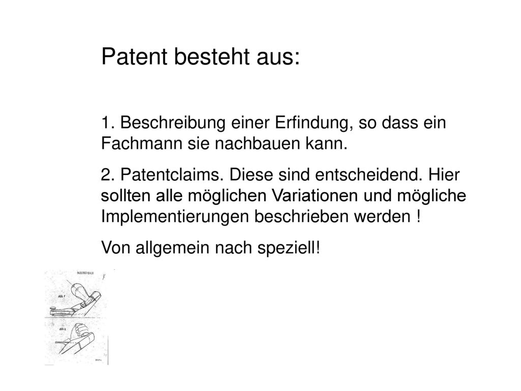 Patent besteht aus: 1. Beschreibung einer Erfindung, so dass ein Fachmann sie nachbauen kann.