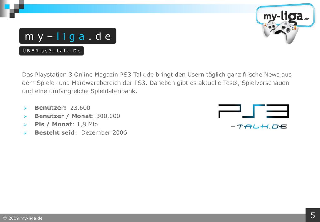 m y – l i g a . d e Ü B E R p s 3 – t a l k . D e. Das Playstation 3 Online Magazin PS3-Talk.de bringt den Usern täglich ganz frische News aus.