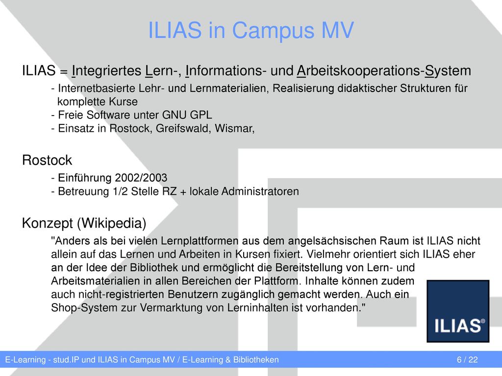 ILIAS in Campus MV ILIAS = Integriertes Lern-, Informations- und Arbeitskooperations-System.