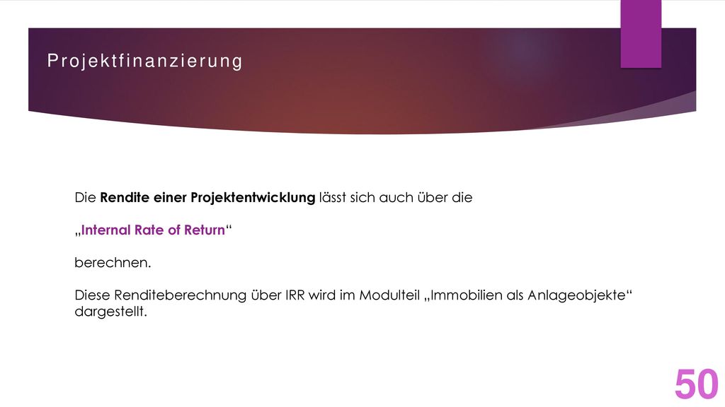 Projektfinanzierung Die Rendite einer Projektentwicklung lässt sich auch über die. „Internal Rate of Return