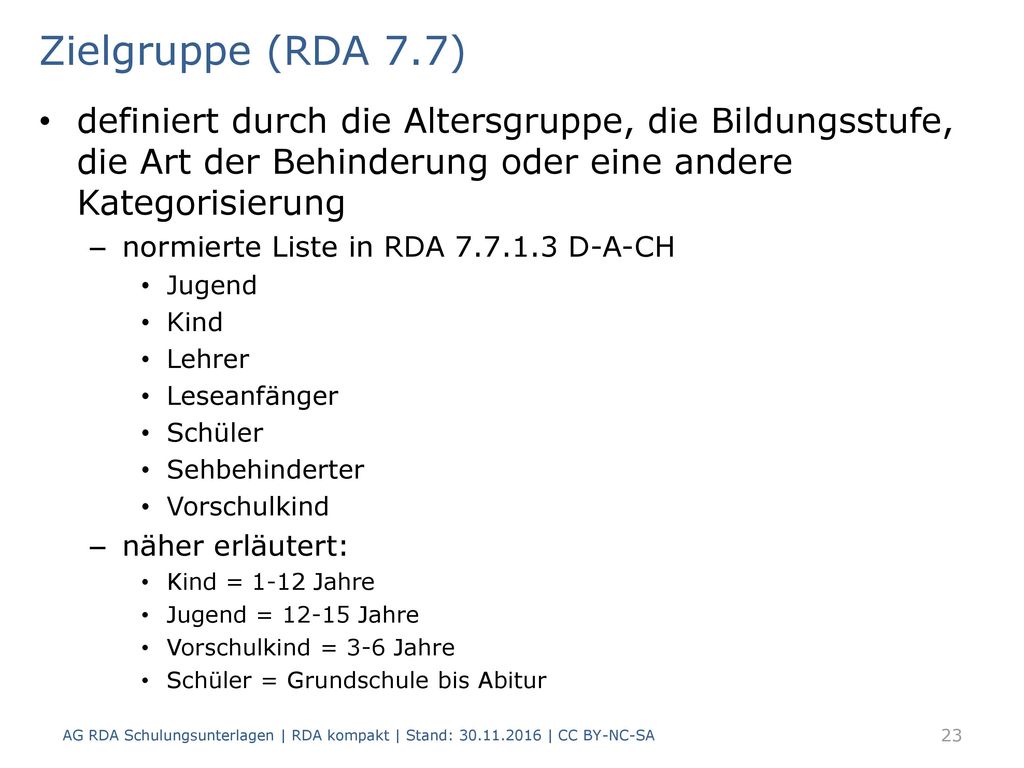 Zielgruppe (RDA 7.7) definiert durch die Altersgruppe, die Bildungsstufe, die Art der Behinderung oder eine andere Kategorisierung.