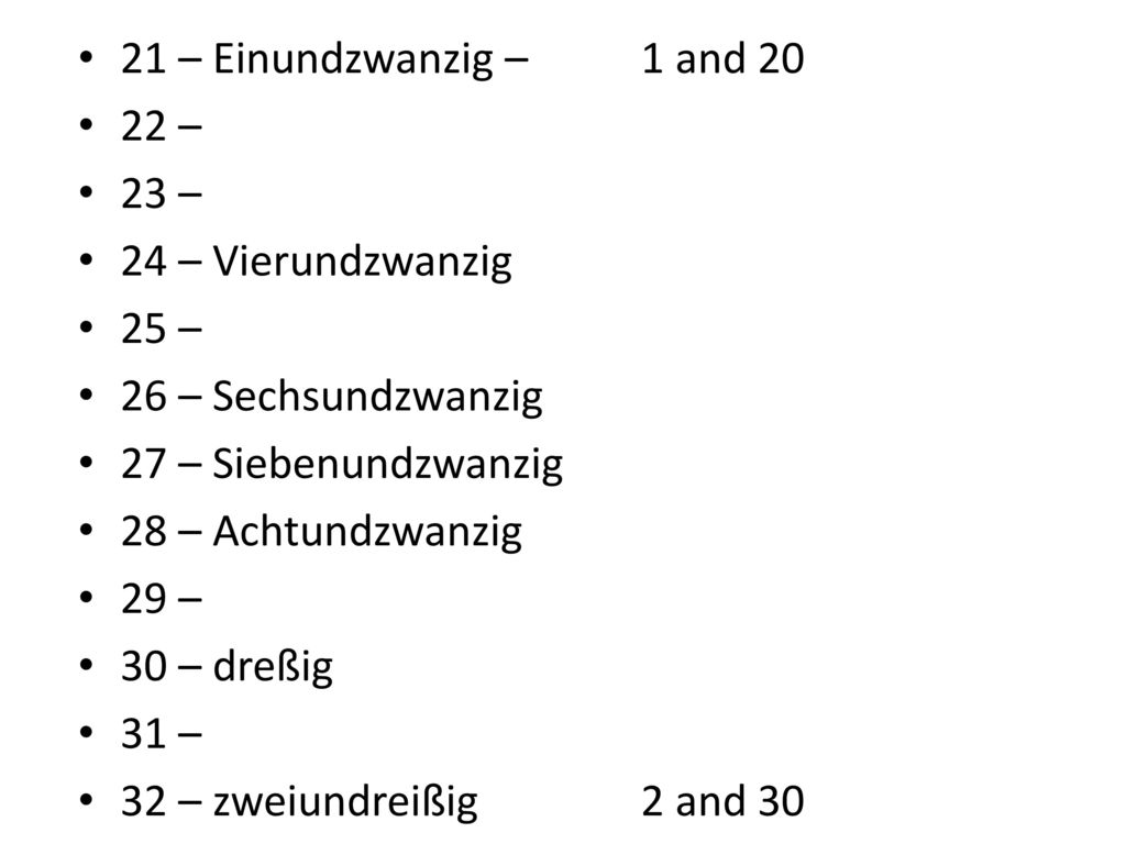 21 – Einundzwanzig – 1 and – 23 – 24 – Vierundzwanzig. 25 – 26 – Sechsundzwanzig. 27 – Siebenundzwanzig.