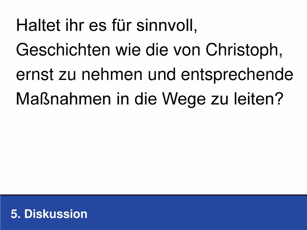 Haltet ihr es für sinnvoll, Geschichten wie die von Christoph,