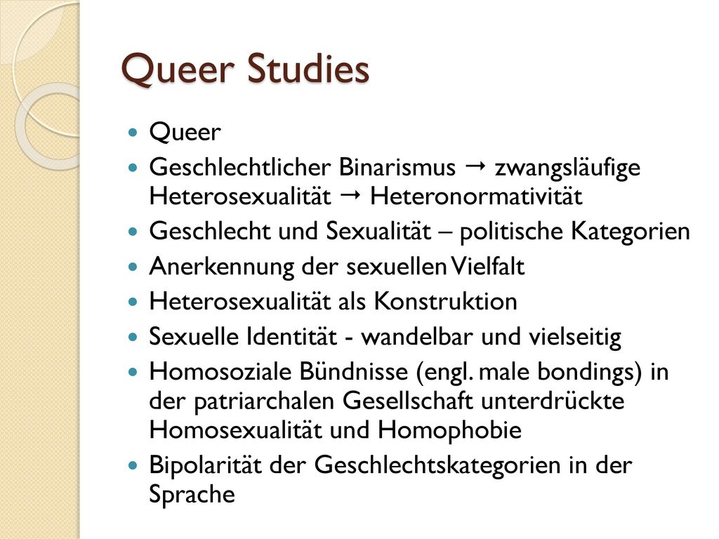 Queer Studies Queer. Geschlechtlicher Binarismus  zwangsläufige Heterosexualität  Heteronormativität.
