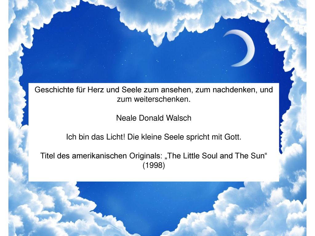 Ich bin das Licht! Die kleine Seele spricht mit Gott.