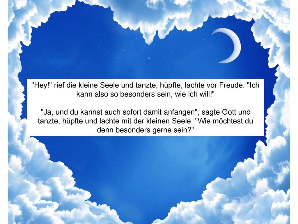 Hey. rief die kleine Seele und tanzte, hüpfte, lachte vor Freude