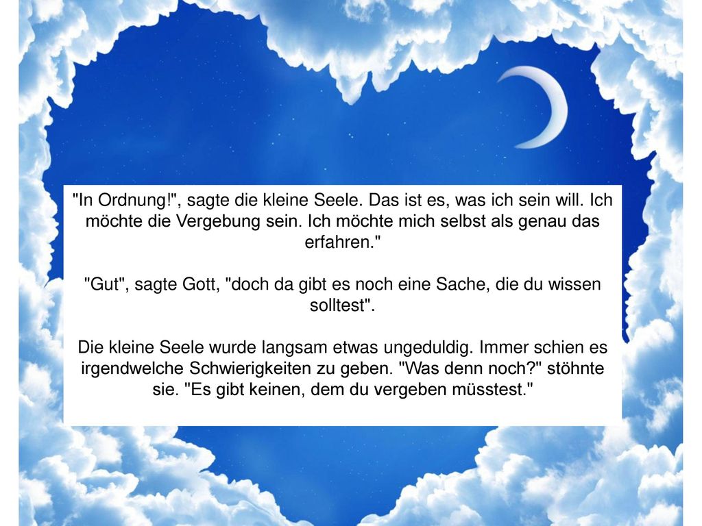 In Ordnung. , sagte die kleine Seele. Das ist es, was ich sein will